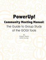 PowerUp! Community Meeting Manual: The Guide to Group Study of the GOGI Tools 173211028X Book Cover