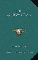 The Lonesome Trail (Classic Reprint) 1517117038 Book Cover