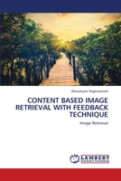 CONTENT BASED IMAGE RETRIEVAL WITH FEEDBACK TECHNIQUE: Image Retrieval 6203840939 Book Cover