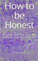 How to be Honest: A step by step strategy to Stop Lying and Transform Your Life B08B37VPW6 Book Cover