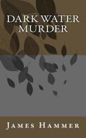 Dark Water Murder 1546534237 Book Cover