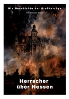 Herrscher über Hessen: Die Geschichte der Großherzöge (German Edition) 3384302826 Book Cover