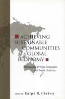 Achieving Sustainable Communities in a Global Economy: Alternative Private Strategies and Public Policies 9812790063 Book Cover