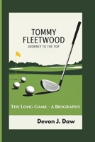 TOMMY FLEETWOOD JOURNEY TO THE TOP: The Long Game - A Biography B0F3XF56NY Book Cover