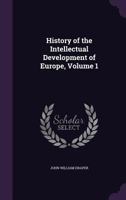 History Of The Intellectual Development Of Europe, Volume 1... 1511838825 Book Cover