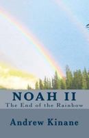 Noah II: The End of the Rainbow 1477622144 Book Cover