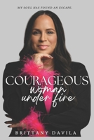Courageous Woman Under Fire: My soul has found an escape B0FF25MDDB Book Cover