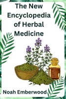 The New Encyclopedia of Herbal Medicine: A Comprehensive Guide on How to Naturally Improve Your Health with Herbs B0CSFWDCWT Book Cover