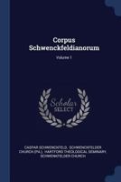 Corpus Schwenckfeldianorum; Volume 1 1019330597 Book Cover