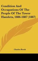 Condition And Occupations Of The People Of The Tower Hamlets, 1886-1887 1019329696 Book Cover