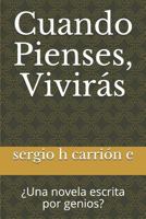 Cuando Pienses, Viviras: Una Novela Escrita Por Genios? 1517529255 Book Cover