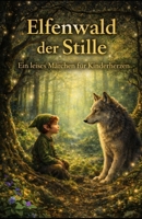 Elfenwald der Stille: Stille im Elfenwald: Ein leises Märchen für Kinderherzen (German Edition) B0GFXG5ML7 Book Cover