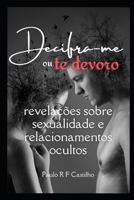Decifra-me ou te devoro: Revelações sobre a sexualidade e os relacionamentos ocultos (Portuguese Edition) B0DT4D3WZC Book Cover