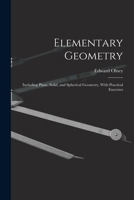 Elementary Geometry: Including Plane, Solid, and Spherical Geometry, With Practical Exercises 1017598053 Book Cover