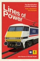 Lines of Power: The Electrification of British Railways. Trials, Tribulations and Successes 191745810X Book Cover