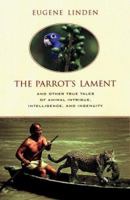 The Parrot's Lament : And Other True Tales of Animal Intrigue, Intelligence, and Ingenuity 0452280680 Book Cover