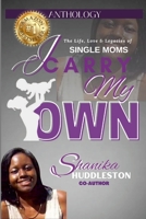 I Carry My Own: The Life, Love & Legacies of SINGLE MOMS 1387551493 Book Cover