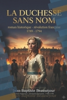 La Duchesse sans nom: Fiction historique — Révolution française, héroïne forte, Terreur 1793 (French Edition) B0GS9MRMBV Book Cover