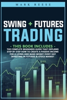 2 in 1 Swing + Futures trading: The complete beginners guide that explains step by step how to create a passive income for a living and make money every day investing in Futures + Stock Market 180157703X Book Cover