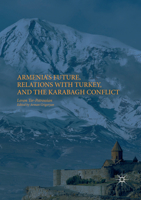Armenia's Future, Relations with Turkey, and the Karabagh Conflict 3319865099 Book Cover