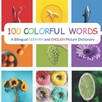 100 Colorful Words: A Bilingual German and English Picture Dictionary B0CJBGM2GC Book Cover