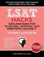 Explanations for '10 Actual, Official LSAT Preptests Volume V': Lsats 62-71 - Volume I: Lsats 62-66 (LSAT Hacks) 1927997062 Book Cover