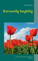 Kurzweilig langlebig: Eine Sammlung von Gedichten, Geschichten und Erzählungen 3732293254 Book Cover