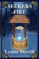 The Seekers of Fire: Book One of The Masters That Be 1466236604 Book Cover