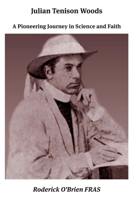 Julian Tenison Woods: A Pioneering Journey in Science and Faith 1923385380 Book Cover