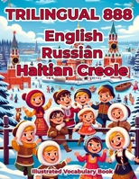 Trilingual 888 English Russian Haitian Creole Illustrated Vocabulary Book: Colorful Edition B0CQXM2GS6 Book Cover