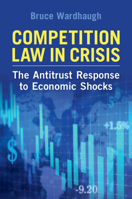 Competition Law in Crisis: The Antitrust Response to Economic Shocks 1108983995 Book Cover