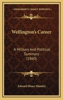 Wellington's Career: A Military And Political Summary B0BN4HXT7H Book Cover