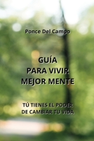 Guía Para Vivir Mejor Mente: Tú Tienes El Poder de Cambiar Tu Vida B0CKWTYBM1 Book Cover