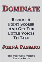 Dominate: Become a Point Scorer and Get the Little Voices to Talk 1532741065 Book Cover