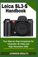 Leica SL3-S Handbook: Your Step-by-Step Companion for Cinematic 4K Video and High-Resolution Stills B0FHDQSW7V Book Cover