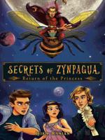 Secrets of Zynpagua: Return of the Princess 1482817802 Book Cover