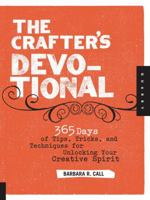The Crafter's Devotional: 365 Days of Tips, Tricks, and Techniques for Unlocking Your Creative Spirit 1592535313 Book Cover