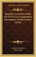 Epistolae, In Quibus Multa Titi Livii Loca Geographica Emendantur Et Illustrantur (1678) 1104741601 Book Cover