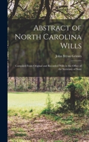 Abstract of North Carolina Wills: Compiled From Original and Recorded Wills in the Office of the Secretary of State 1015775209 Book Cover