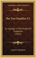 The Two Families V1: An Episode In The History Of Chapelton 1165789817 Book Cover