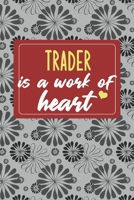 Trading is a Work of Heart: Gifts for A Trader, Trading Appreciation Gift, Trading Notebook for Trader, Journal, Diary, New Trader, Trading Gifts for Women; Trading Inspirational Gifts, Trader Gifts, 1660538831 Book Cover