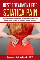 Best Treatment for Sciatica Pain: Relieve Sciatica Symptoms, Piriformis Muscle Pain and SI Joint Pain in 20 Minutes or Less per Day B0B45ND4X6 Book Cover