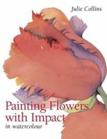 Painting Flowers With Impact : In Watercolour 0715317881 Book Cover
