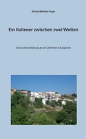 Ein Italiener zwischen zwei Welten: Eine Liebeserklärung an ein Dörfchen in Kalabrien (German Edition) 3696374970 Book Cover