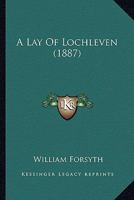 A Lay of Lochleven 1241090645 Book Cover