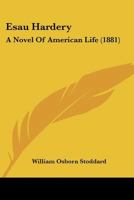 Esau Hardery: A Novel of American Life 1164636316 Book Cover