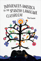 Indigenous America in the Spanish Language Classroom 1647123534 Book Cover