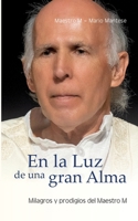 En la Luz de una gran Alma: Milagros y prodigios del Maestro M (Spanish Edition) 3751994955 Book Cover