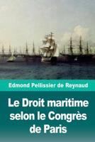 Le Droit Maritime Selon Le Congrès de Paris 1726427161 Book Cover