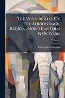 The Vertebrates Of The Adirondack Region, Northeastern New York, Volume 1... 127936615X Book Cover